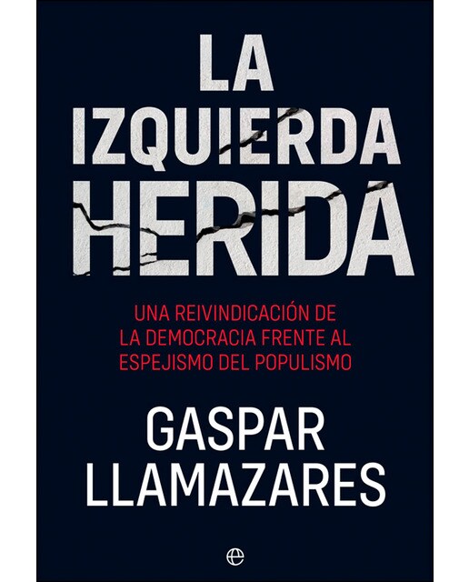 La izquierda herida: Una reivindicación de la democracia frente al espejismo del populismo