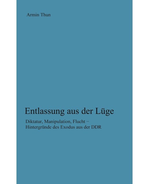 Entlassung aus der Lüge: Diktatur, Manipulation, Flucht - Hintergründe des Exodus aus der DDR (Capa mole) 1