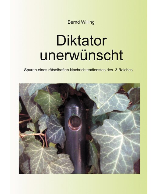 Diktator unerwünscht: Spuren eines rätselhaften nachrichtendienstes des 3. Reiches(Tapa blanda) 1