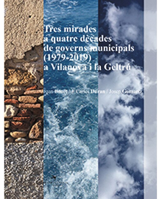 Tres mirades a quatre dècades de governs municipals (1979-2019) a Vilanova i la Geltrú (Capa mole com abas) 1