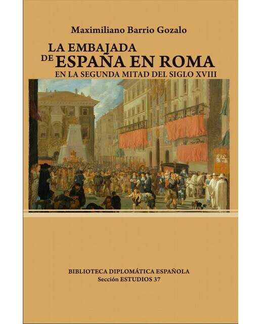 Imagen 0 de La Embajada de España en Roma en la segunda mitad del siglo XVIII  (Tapa blanda)