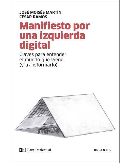 Manifiesto por una izquierda digital: Claves para entender el mundo que viene (y transformarlo)(Tapa blanda) 1