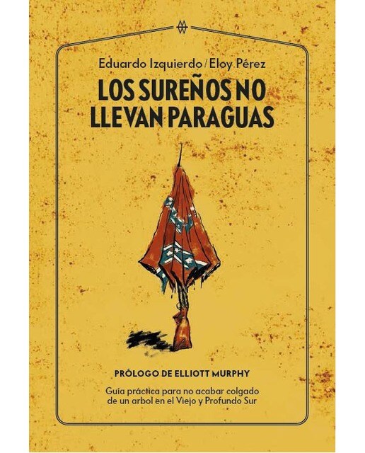 Los sureños no llevan paraguas: Guía práctica para no acabar colgado de un árbol en el Viejo y Profundo Sur (Capa mole com abas) 1