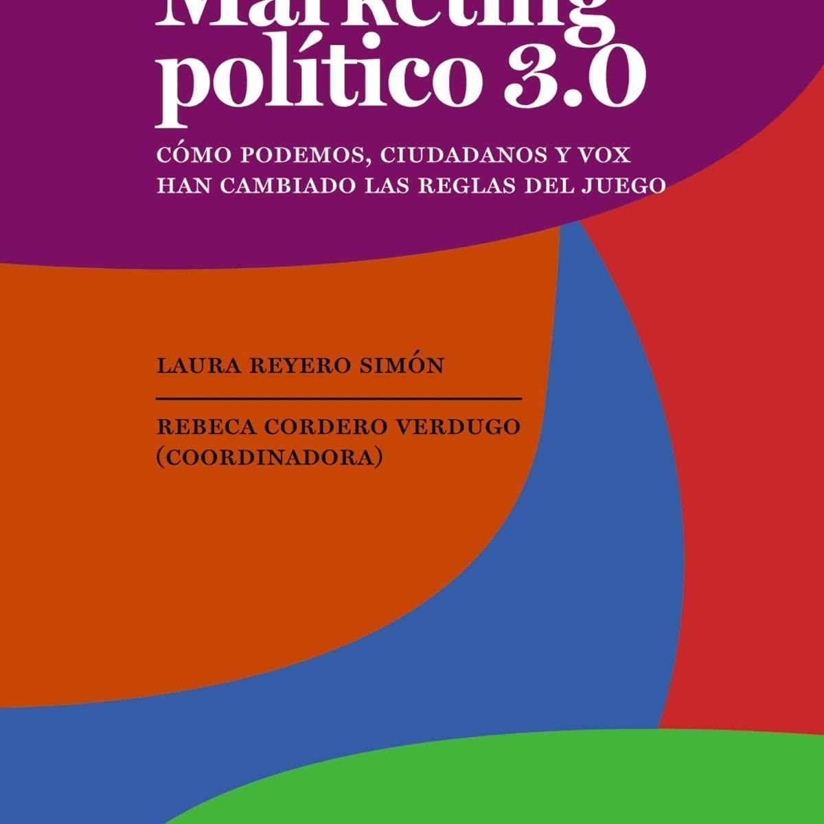 Marketing político 3.0: Como Podemos, Ciudadanos y Vox han cambiado las reglas del juego (Capa mole com abas) 1