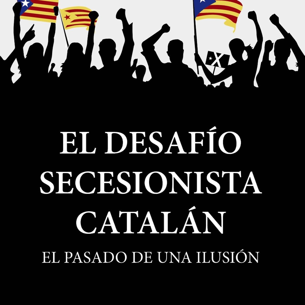 El desafío secesionista catalán: El pasado de una ilusión (Capa mole com abas) 1