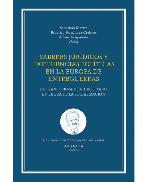 Saberes jurídicos y experiencias políticas en la europa de entreguerras: La transformación del estado en la era de la socialización(Tapa blanda) 1