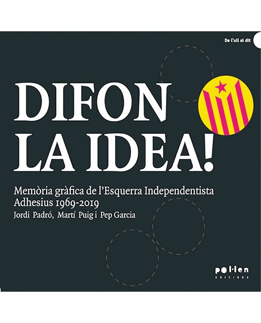 Difon la idea!: Memòria gràfica de l&Esquerra Independentista Adhesius 1969-2019 (Capa mole) 1