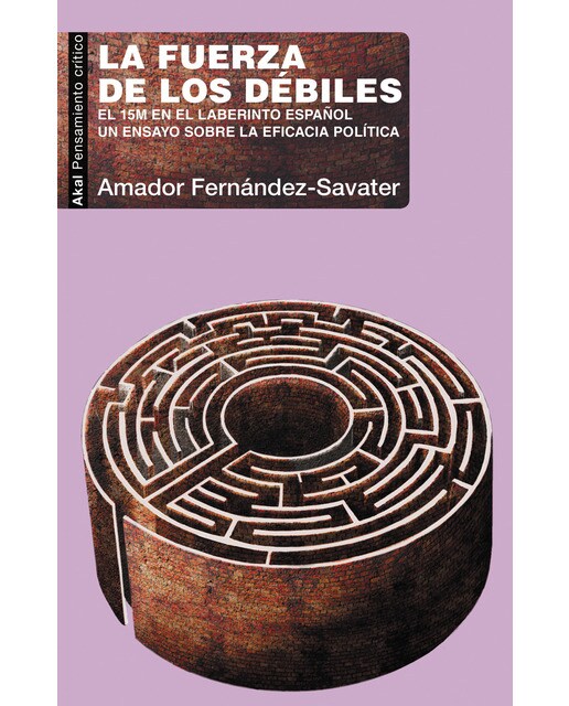 Imagen 1 de La fuerza de los débiles: El 15M en el laberinto español. Un ensayo sobre la eficacia política (Tapa blanda con solapas)