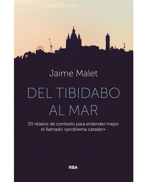 Del Tibidabo al mar: 30 relatos de contexto para entender mejor el llamado «problema catalán» (Capa mole) 1