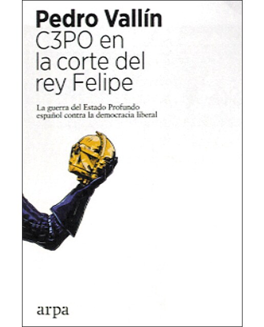 C3po en la corte del rey felipe: La guerra del estado profundo español contra la democracia liberal(Tapa blanda) 1