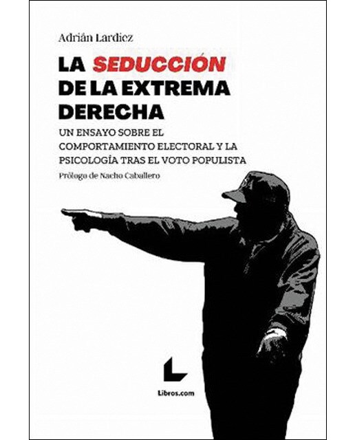 La seducción de la extrema derecha: Un ensayo sobre el comportamiento electoral y la psicología tras el voto populista