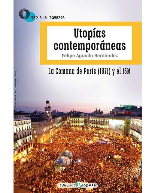 Utopías contemporáneas. La comuna de parís (1871) y el 15m(Tapa blanda) 1