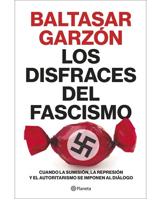 Imagen 1 de Los disfraces del fascismo: Cuando la sumisión, la represión y el autoritarismo se imponen al diálogo  (Tapa blanda con solapas)