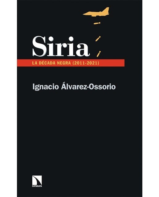 Imagen 0 de Siria: La década negra (2011-2021) (Tapa blanda)