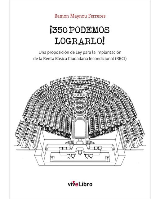 ¡350 podemos lograrlo!: Una proposición de ley para la implantación de la renta básica ciudadana incondicional
