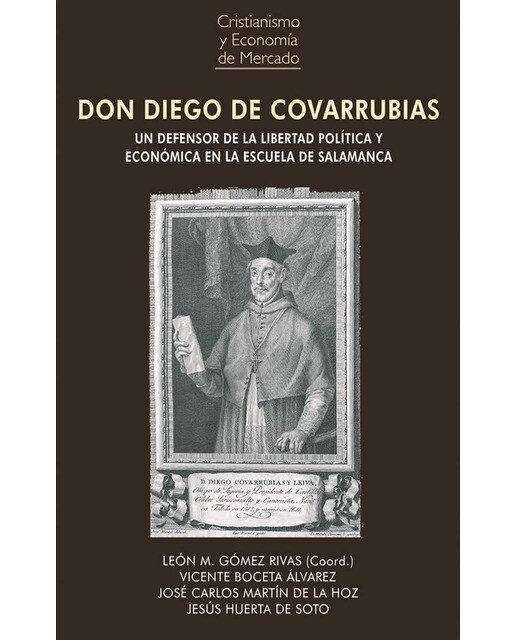 DON DIEGO DE COVARRUBIAS: Un defensor de la libertad política y económica en la Escuela de Salamanca (Capa mole) 1