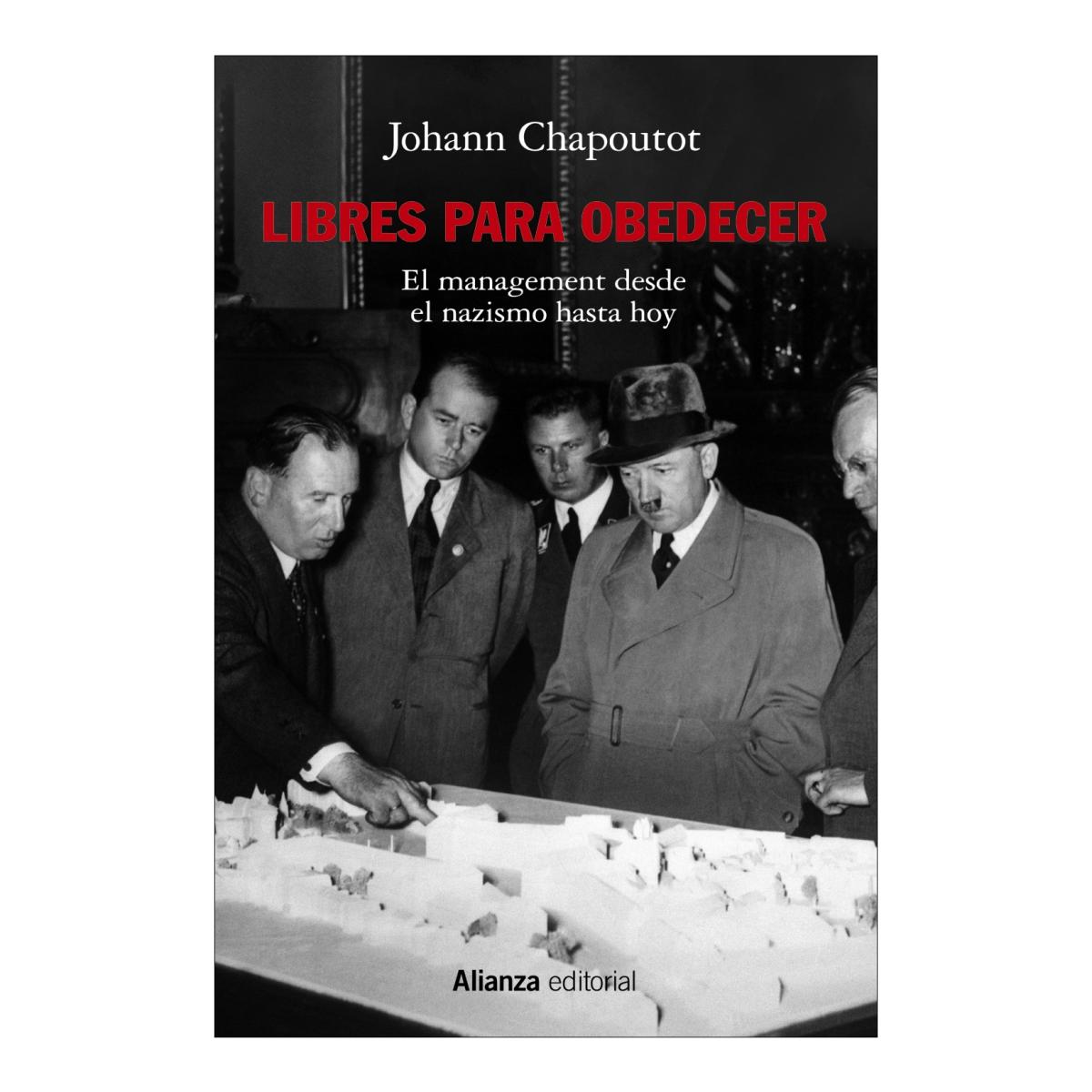 Imagen 1 de Libres para obedecer: El management. Desde el nazismo hasta hoy  (Tapa blanda con solapas)