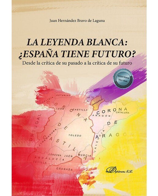 La leyenda blanca: ¿España tiene futuro?: Desde la crítica de su pasado a la crítica de su futuro 1