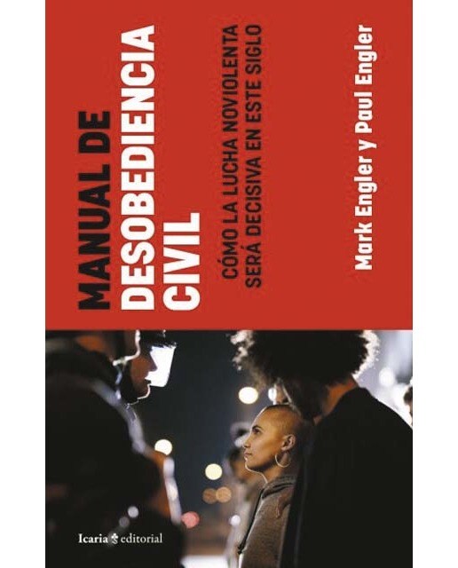 MANUAL DE DESOBEDIENCIA CIVIL: Cómo la lucha no violenta será decisiva en este siglo 1