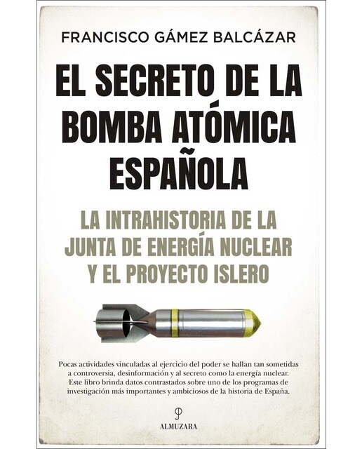 El secreto de la bomba atómica española: La intrahistoria de la Junta de Energía Nuclear y el Proyecto Islero  (Tapa blanda) 1