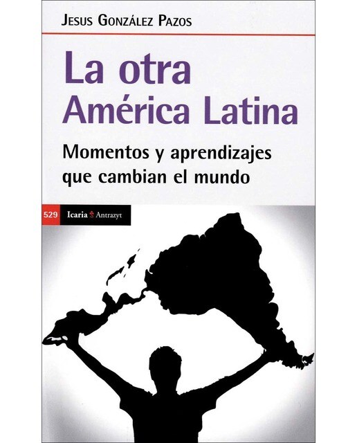 Imagen 0 de OTRA AMERICA LATINA, LA: Momentos y aprendizajes que cambian el mundo