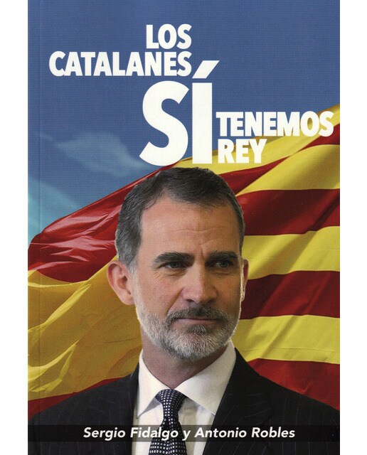 Los catalanes SÍ tenemos Rey: Felipe VI (Capa mole com abas) 1