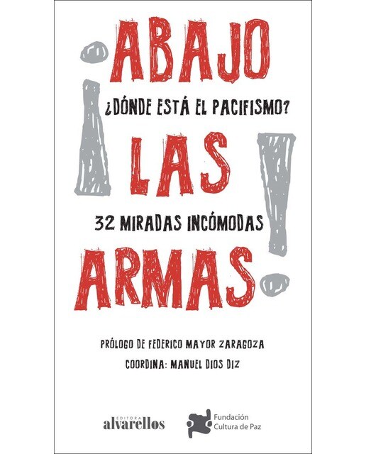 ¡ABAJO LAS ARMAS! ¿DÓNDE ESTÁ EL PACIFISMO?: 32 Miradas incómodas (Capa mole) 1
