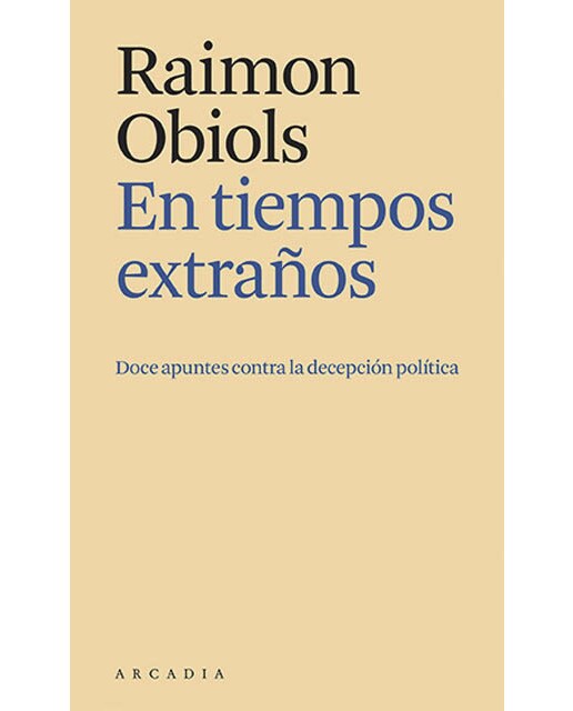 En tiempos extraños: Doce apuntes contra la decepción política 1