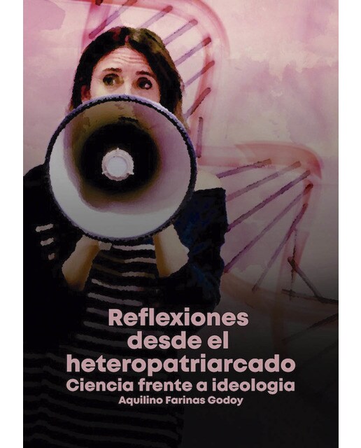 Reflexiones desde el heteropatriarcado: Ciencia frente a ideología 1