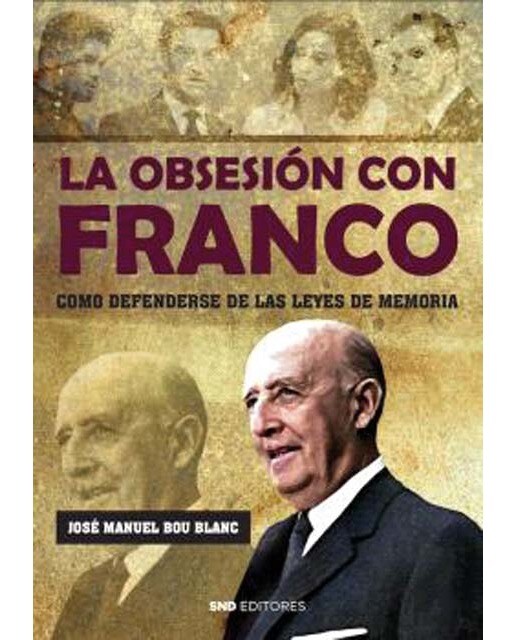 La obsesión con Franco: Cómo defenderse de las leyes de memoria