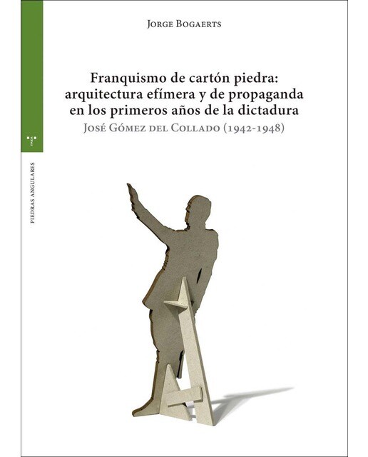 Franquismo de cartón piedra: arquitectura efímera y de propaganda en los primeros años  de la dictadura: José Gómez del Collado  (Capa mole com abas) 1