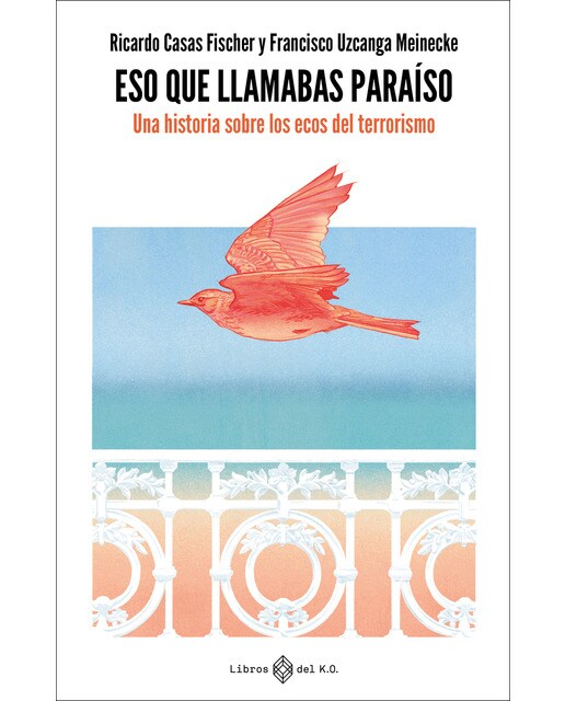 Imagen 0 de Eso que llamabas paraíso: Una historia sobre los ecos del terrorismo (Tapa blanda con solapas)
