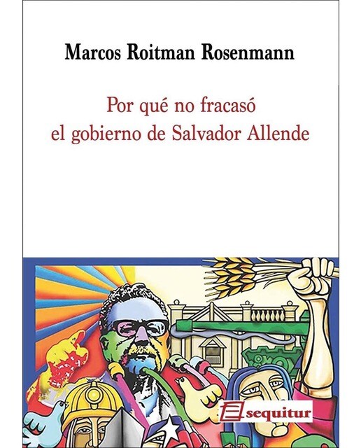 Por qué no fracasó el gobierno de Salvador Allende 1