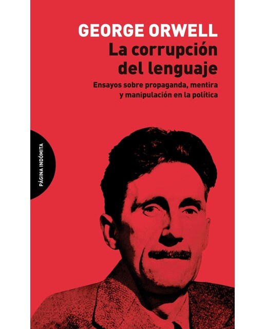 La corrupción del lenguaje: Ensayos sobre propaganda, mentira y manipulación en la política 1