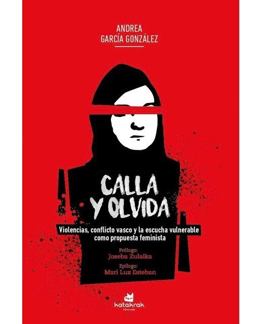Imagen 0 de Calla y olvida: Violencias, conflicto vasco y la escucha vulnerable como propuesta feminista (Tapa blanda con solapas)