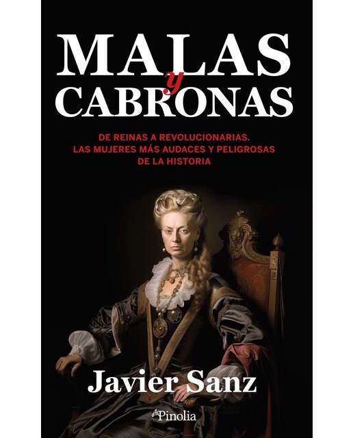Imagen 0 de Malas y cabronas: De reinas a revolucionarias. Las mujeres más audaces y peligrosas de la historia  (Tapa blanda)