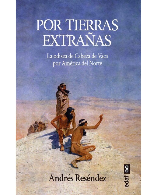 Por tierras extrañas: La odisea de Cabeza de Vaca por América del Norte 1