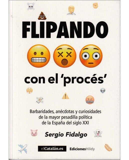 Flipando con el procés: Barbaridades, anécdotas y curiosidades de la mayor pesadilla política del siglo XXI (Capa mole com abas) 1