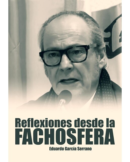 Reflexiones desde la fachosfera. Eduardo García Serrano 1