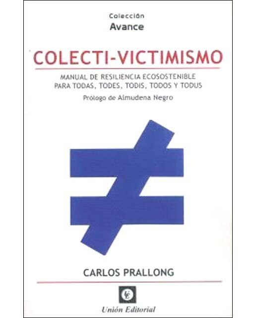 Imagen 0 de Colecti-Victimismo: Manual de resiliencia ecosostenible para todas, todes, todis, todos y todus  (Tapa blanda)