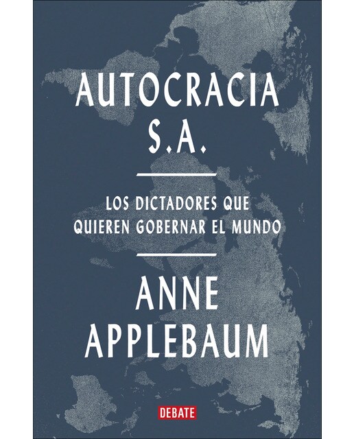 Imagen 0 de Autocracia S.A.: Los dictadores que quieren gobernar el mundo (Tapa blanda)