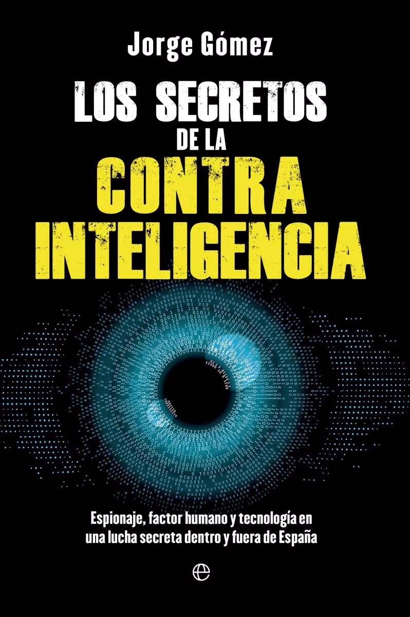 Imagen 0 de Los secretos de la contrainteligencia: Espionaje, factor humano y tecnología en una lucha secreta dentro y fuera de España (Tapa blanda)