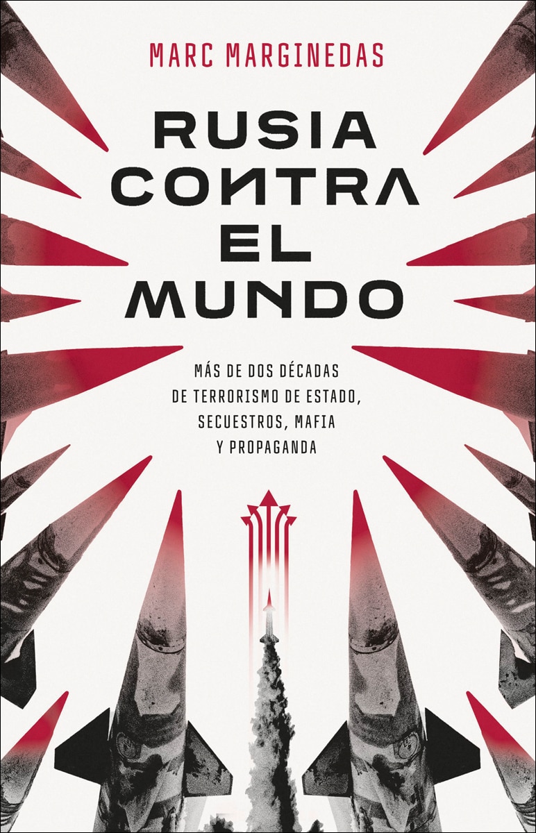 Imagen 0 de Rusia contra el mundo: Más de dos décadas de terrorismo de Estado, secuestros, mafia y propaganda  (Tapa blanda con solapas)