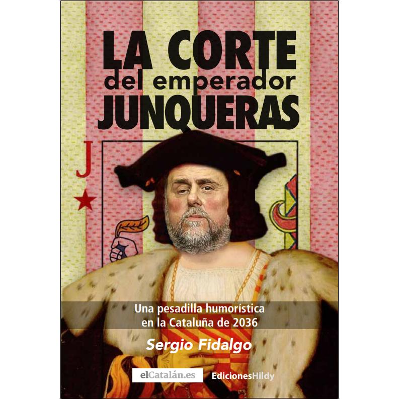 La corte del emperador Junqueras: Una pesadilla humorística en la Cataluña de 2036 (Capa mole) 1