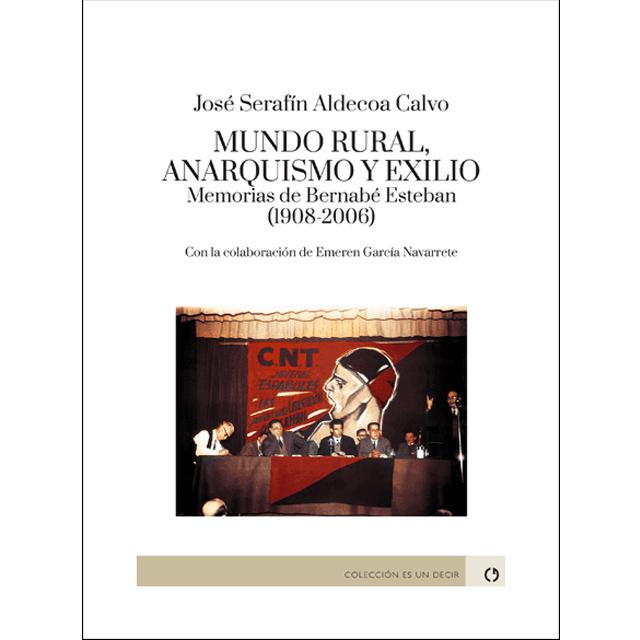 Imagem 0 de Mundo rural, anarquismo y exilio. Memorias de Bernabé Esteban: Con la colaboración de Emeren García Navarrete