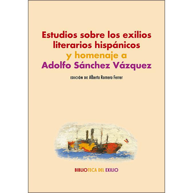 Estudios sobre los exilios literarios hispánicos y homenaje a Adolfo Sánchez Vázquez (Capa mole) 1