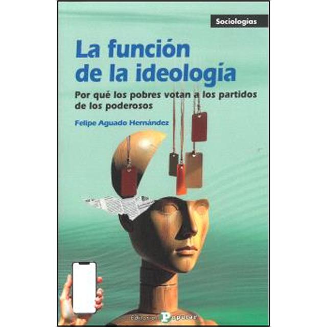 La función de la ideología: Por qué los pobres votan a los partidos de los poderosos (Capa mole) 1