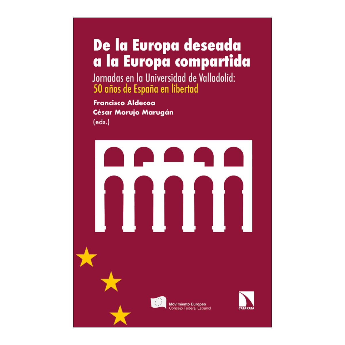 Imagem 0 de De la Europa deseada a la Europa compartida: Jornadas en la Universidad de Valladolid: 50 años de España en libertad (Capa mole)