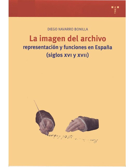 Imagen 0 de La imagen del archivo: representación y funciones en España (ss. XVI y XVII)  (Tapa blanda Tapa blanda con solapas)