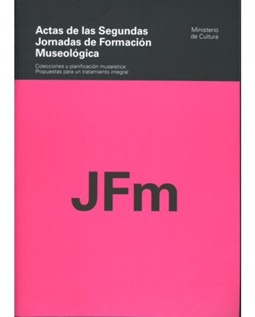 Actas de las Segundas Jornadas de Formación Museológica. Colecciones y planificación museística: pro